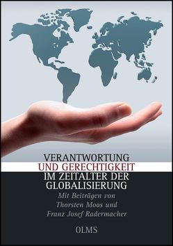 Verantwortung und Gerechtigkeit im Zeitalter der Globalisierung von Gorka,  Eckhard, Guise-Rübe,  Ralph, Moos,  Thorsten, Radermacher,  Franz Josef