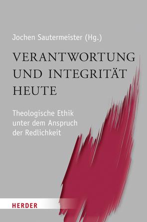 Verantwortung und Integrität heute von Autiero,  Antonio, Backhaus,  Knut, Baumgartner,  Alois, Beckmann,  Jan P, Bischof,  Professor Franz Xaver, Böttcher,  Reinhard, Ernst,  Prof. Stephan, Frick,  Prof. Eckhard, Gabriel,  Karl, Goertz,  Stephan, Heimbach-Steins,  Prof. Marianne, Hoppe,  Thomas, Hunold,  Gerfried W, Kreß,  Hartmut, Kummer,  Prof. Christian, Leimgruber,  Prof. Stephan, Lenzen,  Verena, Lesch,  Professor Walter, Lüking,  Melanie, Merks,  Professor Karl-Wilhelm, Mertens,  Gerhard, Mueller,  Werner, Müller,  Sigrid, Sautermeister,  Prof. Jochen, Schockenhoff,  Professor Eberhard, Schroth,  Ulrich, Schuster,  Prof. Josef, Strotmann,  Angelika, Virt,  Günter, Vogt,  Professor Markus, Wenz,  Prof. Gunther, Werbick,  Jürgen, Zirker,  Prof. Hans