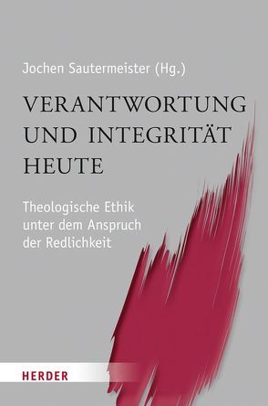 Verantwortung und Integrität heute von Autiero,  Antonio, Backhaus,  Knut, Baumgartner,  Alois, Beckmann,  Jan P, Bischof,  Franz Xaver, Böttcher,  Reinhard, Ernst,  Stephan, Frick,  Eckhard, Gabriel,  Karl, Goertz,  Stephan, Heimbach-Steins,  Marianne, Hoppe,  Thomas, Hunold,  Gerfried W, Kreß,  Hartmut, Kummer,  Christian, Leimgruber,  Stephan, Lenzen,  Verena, Lesch,  Walter, Lüking,  Melanie, Merks,  Karl-Wilhelm, Mertens,  Gerhard, Mueller,  Werner, Müller,  Sigrid, Sautermeister,  Jochen, Schockenhoff,  Eberhard, Schroth,  Ulrich, Schuster,  Josef, Strotmann,  Angelika, Virt,  Günter, Vogt,  Markus, Wenz,  Gunther, Werbick,  Jürgen, Zirker,  Hans