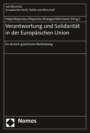 Verantwortung und Solidarität in der Europäischen Union von Hatje,  Armin, Iliopoulos,  Constantinos, Iliopoulos-Strangas,  Julia, Kämmerer,  Jörn Axel