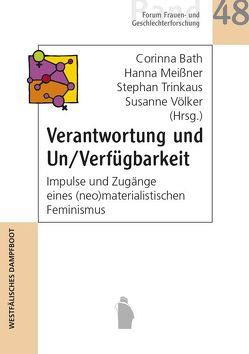 Verantwortung und Un/Verfügbarkeit von Bath,  Corinna, Meißner,  Hanna, Trinkaus,  Stephan, Völker,  Susanne