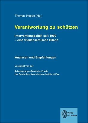 Verantwortung zu schützen. Interventionspolitik seit 1990 – eine friedensethische Bilanz von Hoppe,  Thomas