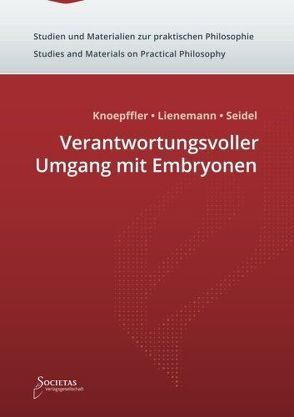 Verantwortungsvoller Umgang mit Embryonen von Knoepffler,  Nikolaus, Lienemann,  Wolfgang, Seidel,  Johannes