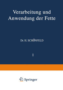 Verarbeitung und Anwendung der Fette von Bönisch,  H., Chwala,  A., Clayton,  NA, Grün,  NA, Hilditch,  NA, Hueter,  NA, Hugel,  NA, Lindner,  NA, Meyerheim,  NA, Piper,  NA, Pöll,  NA, Riess,  NA