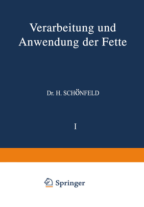 Verarbeitung und Anwendung der Fette von Bönisch,  H., Chwala,  A., Clayton,  NA, Grün,  NA, Hilditch,  NA, Hueter,  NA, Hugel,  NA, Lindner,  NA, Meyerheim,  NA, Piper,  NA, Pöll,  NA, Riess,  NA