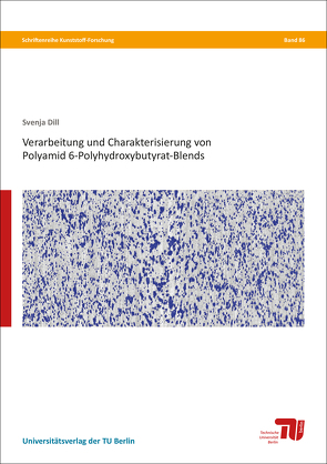 Verarbeitung und Charakterisierung von Polyamid 6-Polyhydroxybutyrat-Blends von Dill,  Svenja