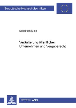 Veräußerung öffentlicher Unternehmen und Vergaberecht von Klein,  Sebastian