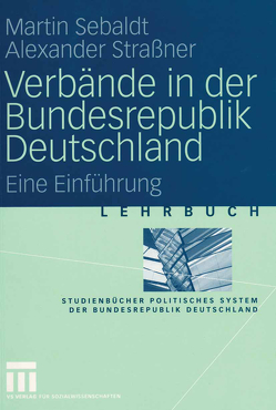 Verbände in der Bundesrepublik Deutschland von Sebaldt,  Martin, Straßner,  Alexander