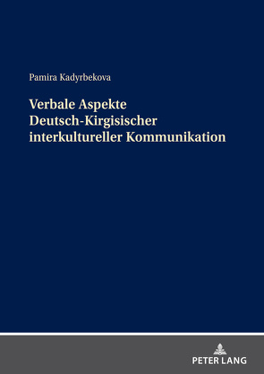 Verbale Aspekte Deutsch-Kirgisischer interkultureller Kommunikation von Kadyrbekova,  Pamira