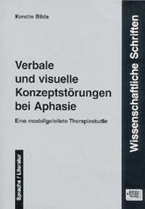 Verbale und visuelle Konzeptstörungen bei Aphasie von Bilda,  Kerstin