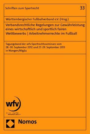 Verbandsrechtliche Regelungen zur Gewährleistung eines wirtschaftlich und sportlich fairen Wettbewerbs – Arbeitnehmerrechte im Fußball von Württembergischer Fußballverband e.V.