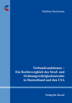 Verbandssanktionen – Ein Rechtsvergleich des Straf- und Ordnungswidrigkeitenrechts in Deutschland und den USA von Beckmann,  Matthias