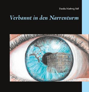 Verbannt in den Narrenturm von Mathwig Süß,  Danika