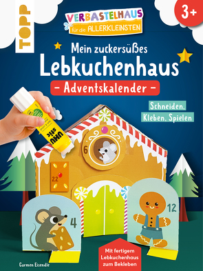 Verbastelhaus für die Allerkleinsten. Adventskalender – Mein zuckersüßes Lebkuchenhaus von Eisendle,  Carmen