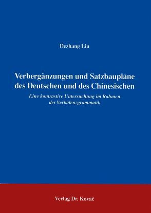 Verbergänzungen und Satzbaupläne des Deutschen und des Chinesischen von Liu,  Dezhang