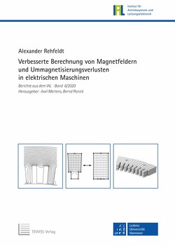 Verbesserte Berechnung von Magnetfeldern und Ummagnetisierungsverlusten in elektrischen Maschinen von Mertens,  Axel, Ponick,  Bernd, Rehfeldt,  Alexander