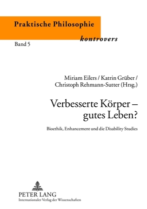 Verbesserte Körper – gutes Leben? von Eilers,  Miriam, Grüber,  Katrin, Rehmann-Sutter,  Christoph