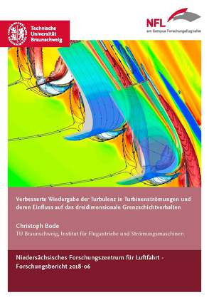 Verbesserte Wiedergabe der Turbulenz in Turbinenströmungen und deren Einfluss auf das dreidimensionale Grenzschichtverhalten von Bode,  Christoph