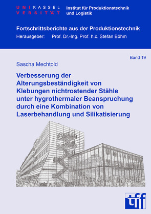 Verbesserung der Alterungsbeständigkeit von Klebungen nichtrostender Stähle unter hygrothermaler Beanspruchung durch eine Kombination von Laserbehandlung und Silikatisierung von Mechtold,  Sascha