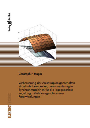 Verbesserung der Anisotropieeigenschaften einzelzahnbewickelter, permanenterregter Synchronmaschinen für die lagegeberlose Regelung mittels kurzgeschlossener Rotorwicklungen von Hittinger,  Christoph