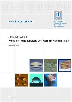 Verbesserung der Eigenschaften von einheimischen Holzarten für die Anwendung im Außenbereich durch kombinierte Tränk- und Oberfächenbehandlungen mit nanopartikulären Kompositmaterialien von ift Rosenheim GmbH