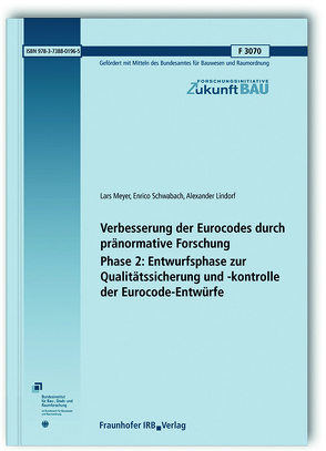 Verbesserung der Eurocodes durch pränormative Forschung – Phase 2: Entwurfsphase zur Qualitätssicherung und -kontrolle der Eurocode-Entwürfe. Abschlussbericht. von Lindorf,  Alexander, Meyer,  Lars, Schwabach,  Enrico