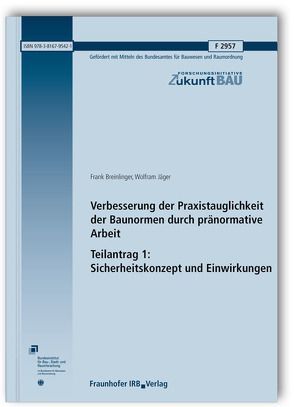 Verbesserung der Praxistauglichkeit der Baunormen durch pränormative Arbeit – Teilantrag 1: Sicherheitskonzept und Einwirkungen. Abschlussbericht. von Breinlinger,  Frank, Jäger,  Wolfram