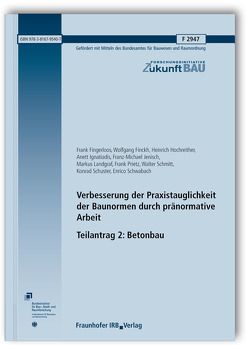 Verbesserung der Praxistauglichkeit der Baunormen durch pränormative Arbeit – Teilantrag 2: Betonbau. Abschlussbericht. von Finckh,  Wolfgang, Fingerloos,  Frank, Hochreither,  Heinrich, Ignatiadis,  Anett, Jenisch,  Franz-Michael, Landgraf,  Markus, Prietz,  Frank, Schmitt,  Walter, Schuster,  Konrad, Schwabach,  Enrico