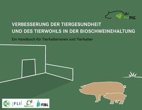 Verbesserung der Tiergesundheit und des Tierwohls in der Bioschweinehaltung von Edwards,  Sandra, Früh,  Barbara, Holinger,  Mirjam, Illmann,  Gudrun, Leeb,  Christine, Melisová,  Michala, Prunier,  Armelle, Rudolph,  Gwendolyn