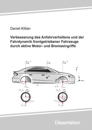 Verbesserung des Anfahrverhaltens und der Fahrdynamik frontgetriebener Fahrzeuge durch aktive Motor- und Bremseingriffe von Killian,  Daniel