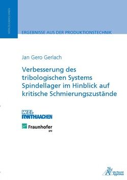 Verbesserung des tribologischen Systems Spindellager im Hinblick auf kritische Schmierungszustände von Gerlach,  Jan Gero