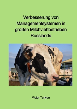 Verbesserung von Managementsystemen in großen Milchviehbetrieben Russlands von Turlyun,  Victor