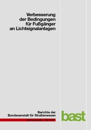 Verbesserungen der Bedingungen für Fußgänger an Lichtsignalanlagen von Alrutz,  Dankmar, Angenendt,  Wilhelm, Bachmann,  Carola, Blase,  Arne, Fohlmeister,  Fabian, Heckelmann,  Peter, Rudert,  Juliane