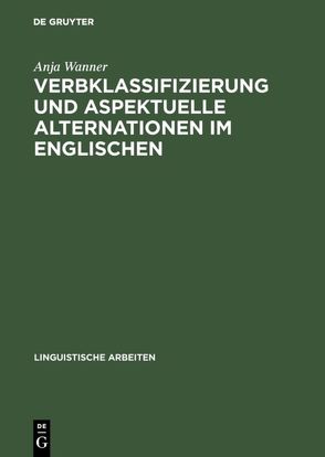 Verbklassifizierung und aspektuelle Alternationen im Englischen von Wanner,  Anja