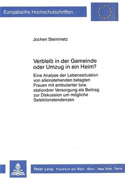 Verbleib in der Gemeinde oder Umzug in ein Heim? von Steinmetz,  Jochen