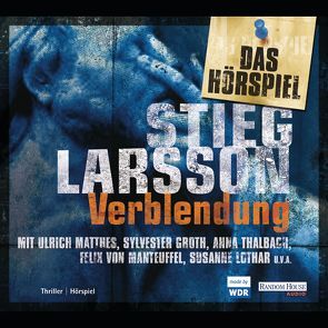 Verblendung – Das Hörspiel von Groth,  Sylvester, Kirchhoff,  Corinna, Kuhn,  Wibke, Larsson,  Stieg, Manteuffel,  Felix von, Matthes,  Ulrich, Thalbach,  Anna