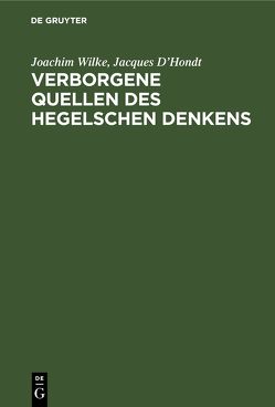 Verborgene Quellen des Hegelschen Denkens von D'Hondt,  Jacques, Wilke,  Joachim