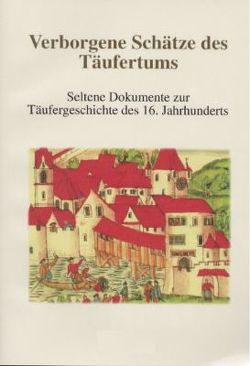 Verborgene Schätze des Täufertums von Bister,  Ulrich, Leu,  Urs B