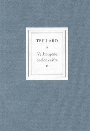 Verborgene Seelenkräfte von Teillard,  Ania
