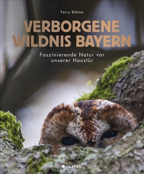 Verborgene Wildnis Bayern von BÖHME,  Ferry