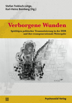 Verborgene Wunden von Bomberg,  Karl-Heinz, Denis,  Doris, Ebbinghaus,  Ruth, Evers,  Alexandra, Frommer,  Jörg, Kaminsky,  Anna, Kielhorn,  Bettina, Knorr,  Stefanie, Kunz,  Erika, Maercker,  Andreas, Müller,  Frank-Dietrich, Regner,  Freihart, Spitzer,  Carsten, Trobisch-Lütge,  Stefan