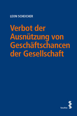 Verbot der Ausnützung von Geschäftschancen der Gesellschaft von Scheicher,  Leon