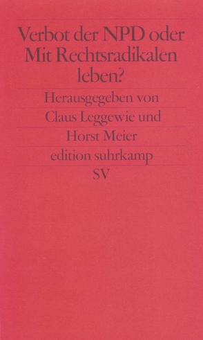 Verbot der NPD oder Mit Nationaldemokraten leben? von Benda,  Ernst, Bracher,  Karl Dietrich, Buntenbach,  Annelie, Busch,  Heiner, Dreier,  Ralf, Grimm,  Dieter, Groh,  Kathrin, Ladeur,  Karl-Heinz, Leggewie,  Claus, Meier,  Horst, Mommsen,  Hans, Morlok,  Martin, Münch,  Ingo von, Narr,  Wolf-Dieter, Neumann,  Volker, Pfahl-Traughber,  Arnim, Preuss,  Ulrich K, Seils,  Christoph, Wagner,  Bernhard, Wassermann,  Rudolf