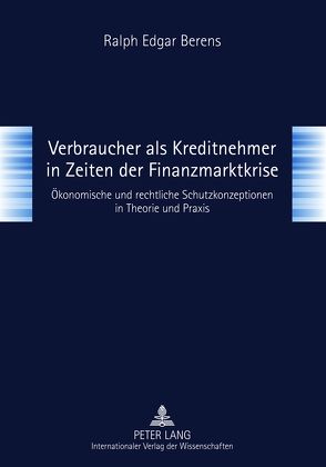 Verbraucher als Kreditnehmer in Zeiten der Finanzmarktkrise von Berens,  Ralph