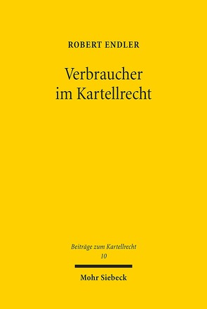 Verbraucher im Kartellrecht von Endler,  Robert