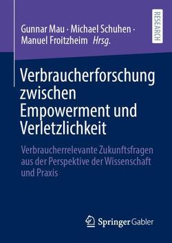 Verbraucherforschung zwischen Empowerment und Verletzlichkeit von Froitzheim,  Manuel, Mau,  Gunnar, Schuhen,  Michael