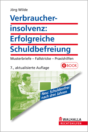Verbraucherinsolvenz: Erfolgreiche Schuldbefreiung von Wilde,  Jörg