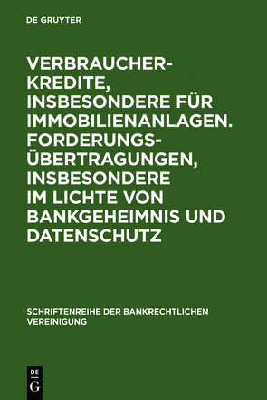 Verbraucherkredite, insbesondere für Immobilienanlagen. Forderungsübertragungen, insbesondere im Lichte von Bankgeheimnis und Datenschutz von Ehricke,  Ulrich, et al., Hammen,  Horst, Hoepner,  Olaf