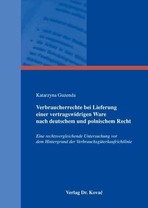 Verbraucherrechte bei Lieferung einer vertragswidrigen Ware nach deutschem und polnischem Recht von Guzenda,  Katarzyna