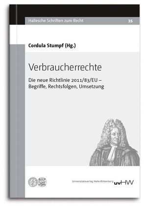 Verbraucherrechte. Die neue Richtlinie 2011/83/EU – Begriffe, Rechtsfolgen, Umsetzung von Stumpf,  Cordula